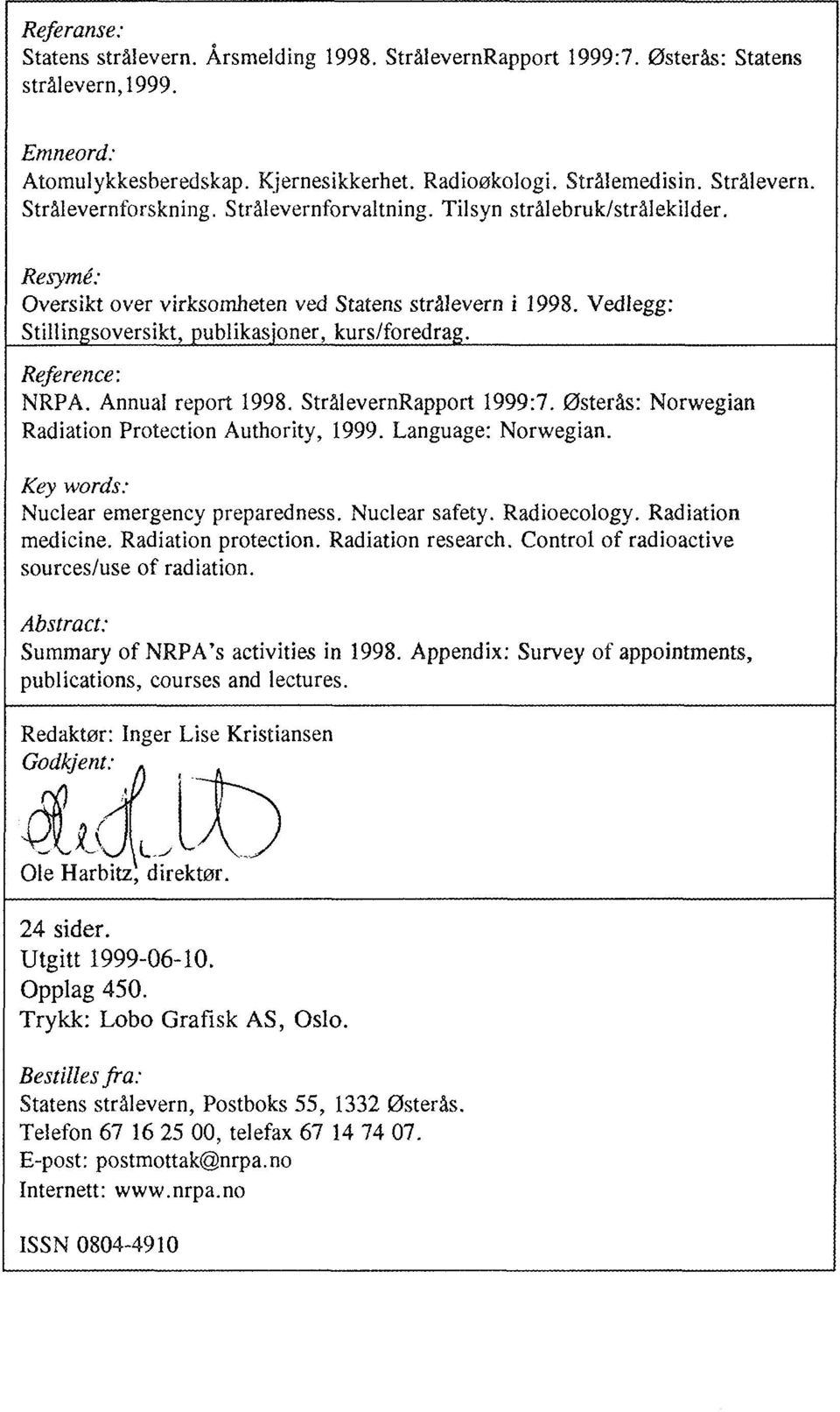 Annual report 1998. StrålevernRapport 1999:7. Østerås: Norwegian Radiation Protection Authority, 1999. Language: Norwegian. Key words: Nuclear emergency preparedness. Nuclear safety. Radioecology.