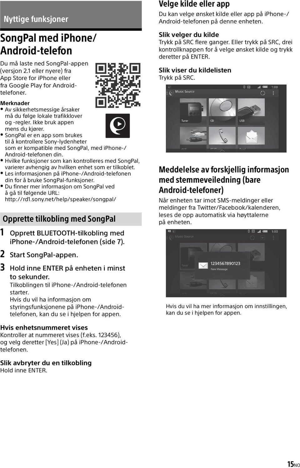 SongPal er en app som brukes til å kontrollere Sony-lydenheter som er kompatible med SongPal, med iphone-/ Android-telefonen din.