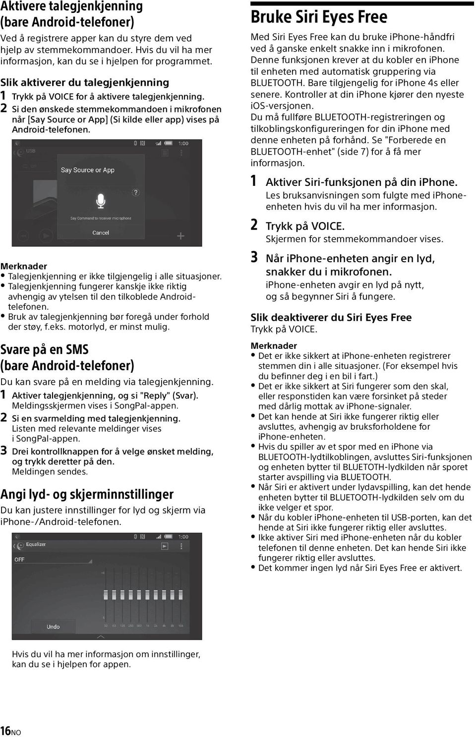 2 Si den ønskede stemmekommandoen i mikrofonen når [Say Source or App] (Si kilde eller app) vises på Android-telefonen. Merknader Talegjenkjenning er ikke tilgjengelig i alle situasjoner.