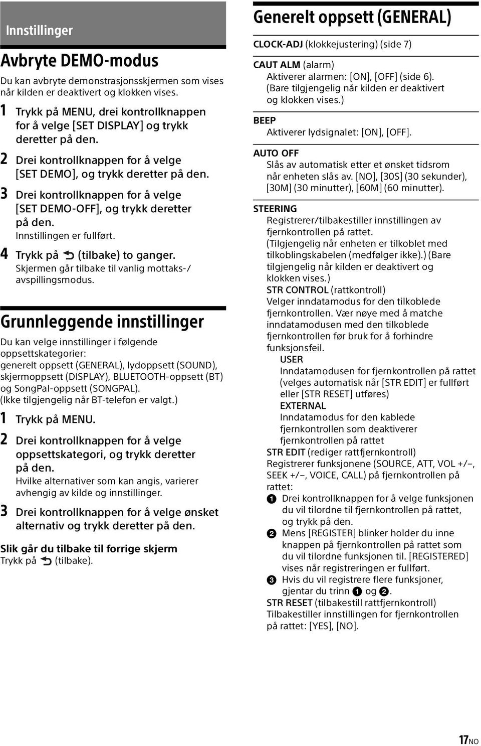 3 Drei kontrollknappen for å velge [SET DEMO-OFF], og trykk deretter på den. Innstillingen er fullført. 4 Trykk på (tilbake) to ganger. Skjermen går tilbake til vanlig mottaks-/ avspillingsmodus.