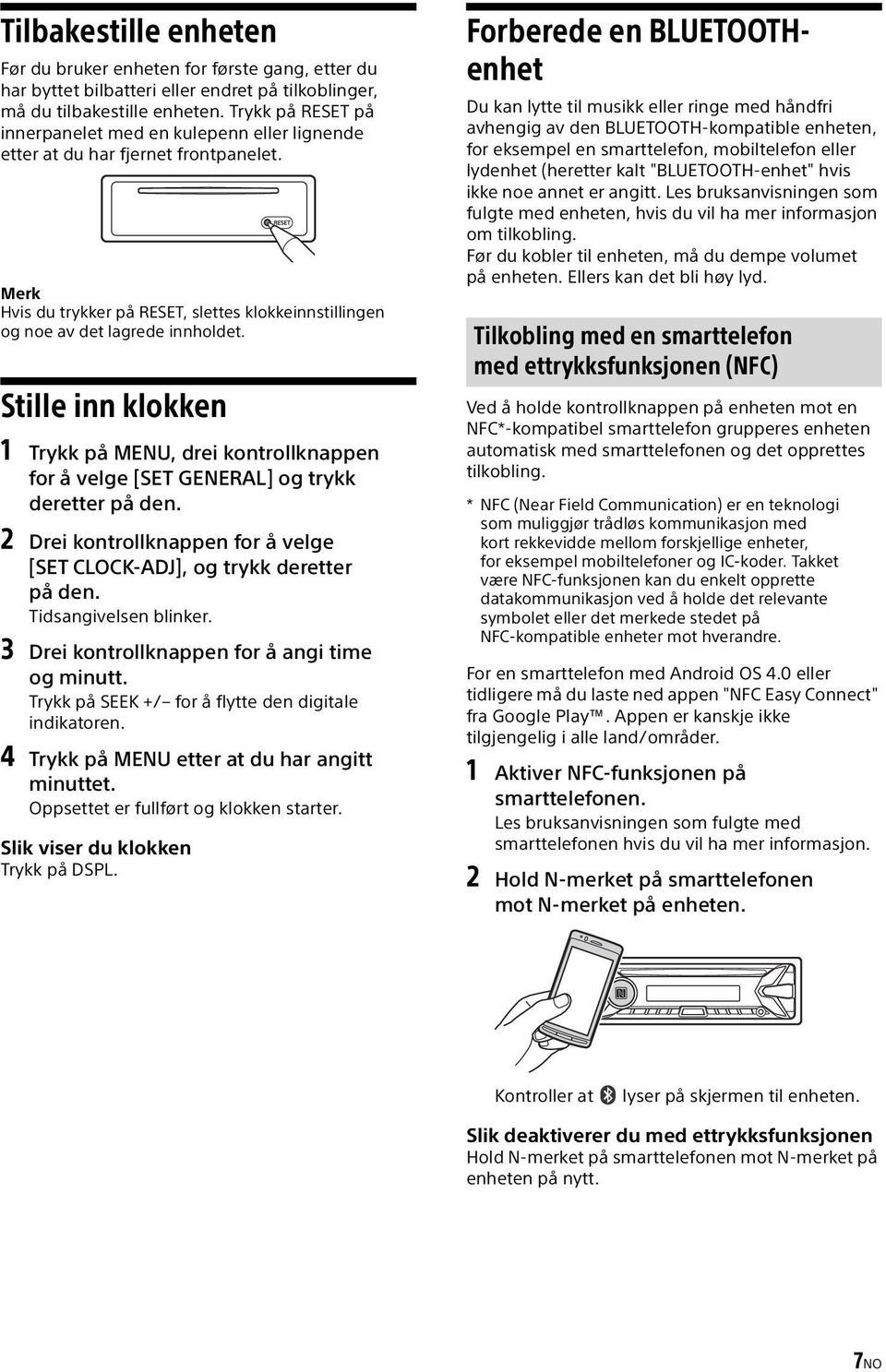 Stille inn klokken 1 Trykk på MENU, drei kontrollknappen for å velge [SET GENERAL] og trykk deretter på den. 2 Drei kontrollknappen for å velge [SET CLOCK-ADJ], og trykk deretter på den.