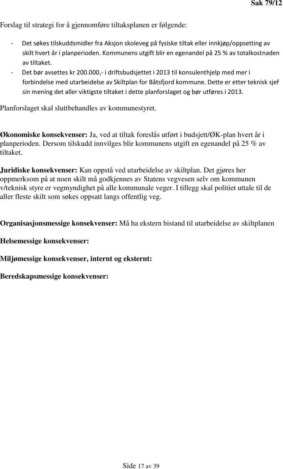 000,- i driftsbudsjettet i 2013 til konsulenthjelp med mer i forbindelse med utarbeidelse av Skiltplan for Båtsfjord kommune.