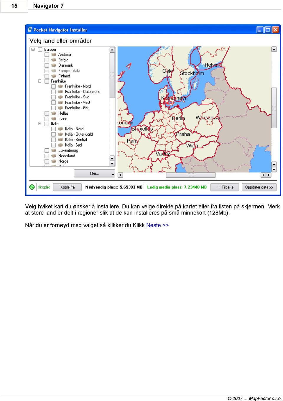 Merk at store land er delt i regioner slik at de kan installeres