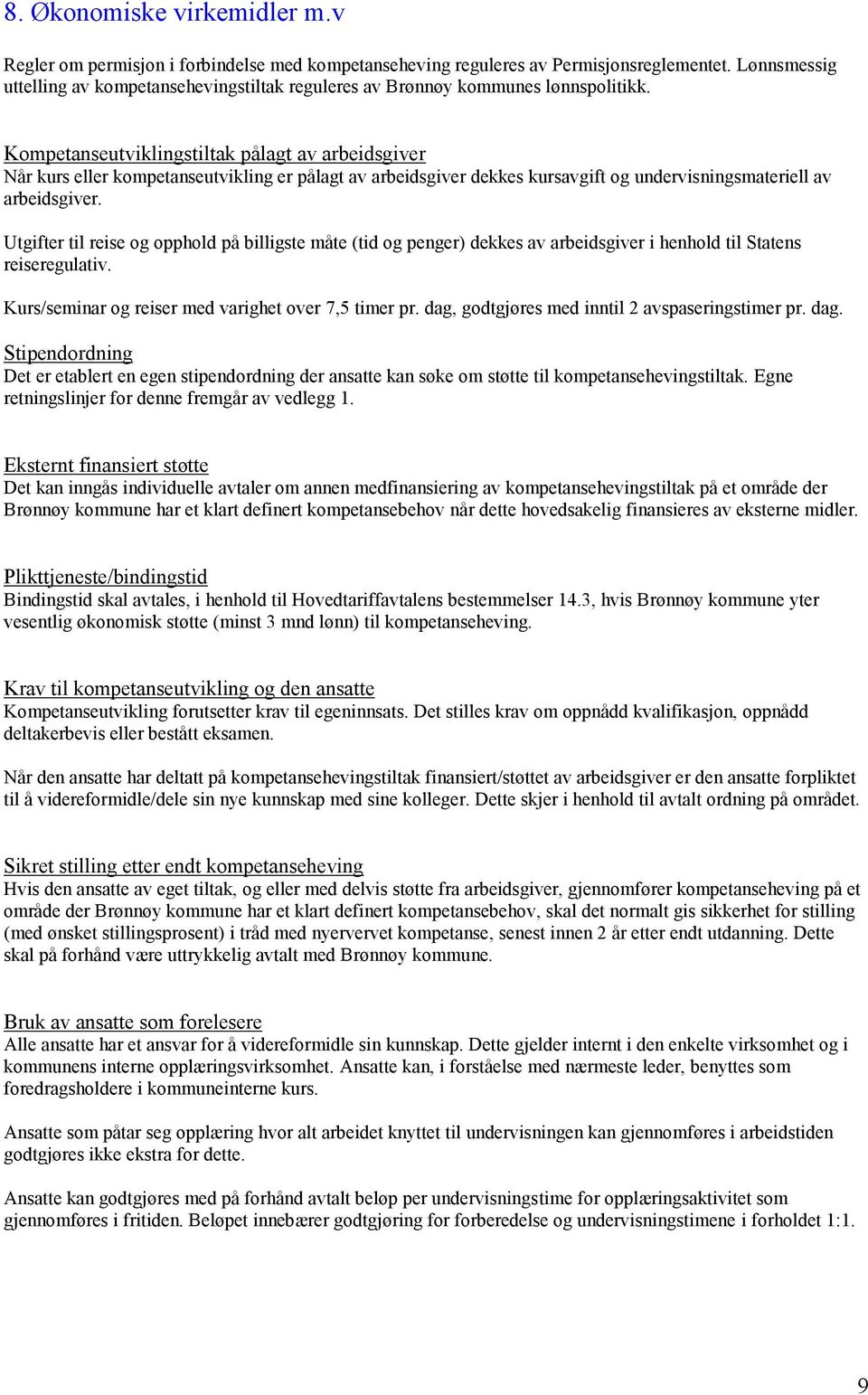 Kompetanseutviklingstiltak pålagt av arbeidsgiver Når kurs eller kompetanseutvikling er pålagt av arbeidsgiver dekkes kursavgift og undervisningsmateriell av arbeidsgiver.