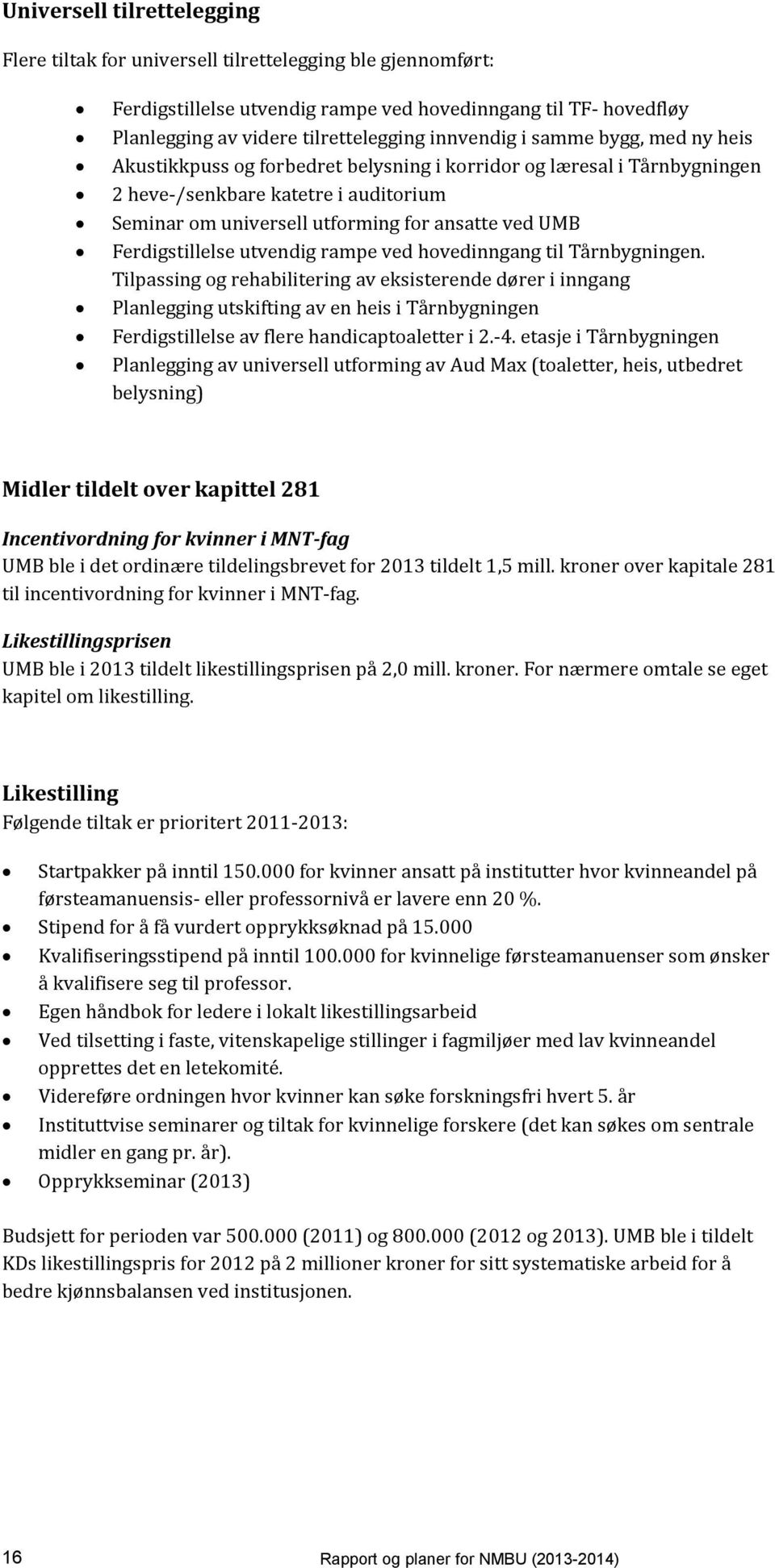 Ferdigstillelse utvendig rampe ved hovedinngang til Tårnbygningen.