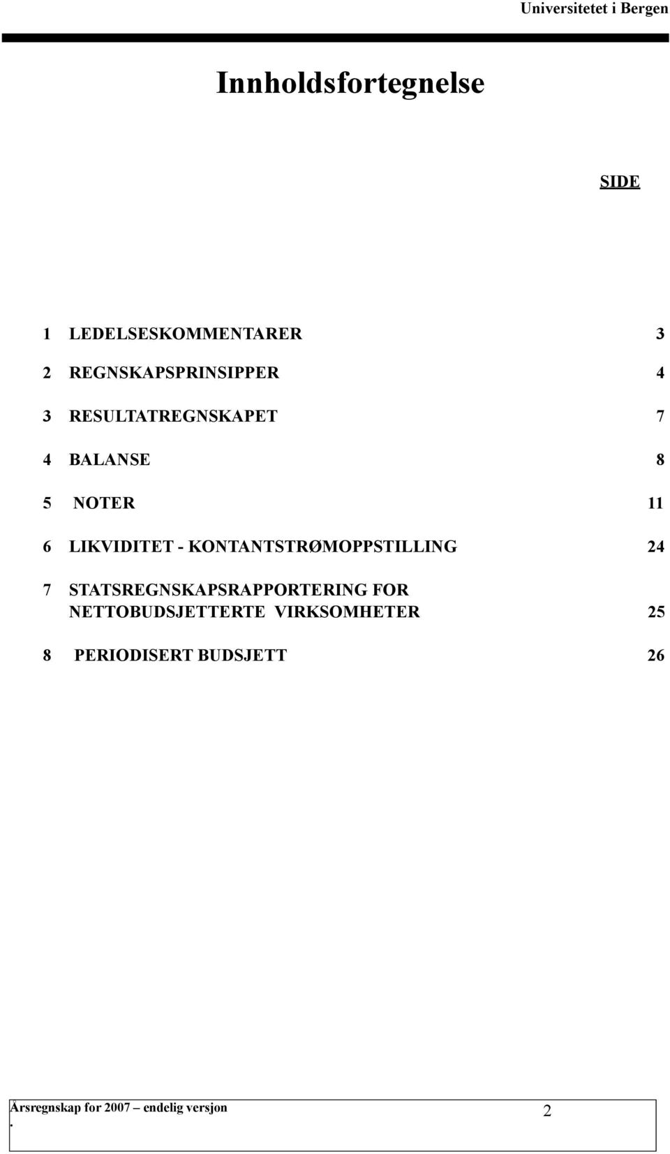 NOTER 11 6 LIKVIDITET - KONTANTSTRØMOPPSTILLING 24 7