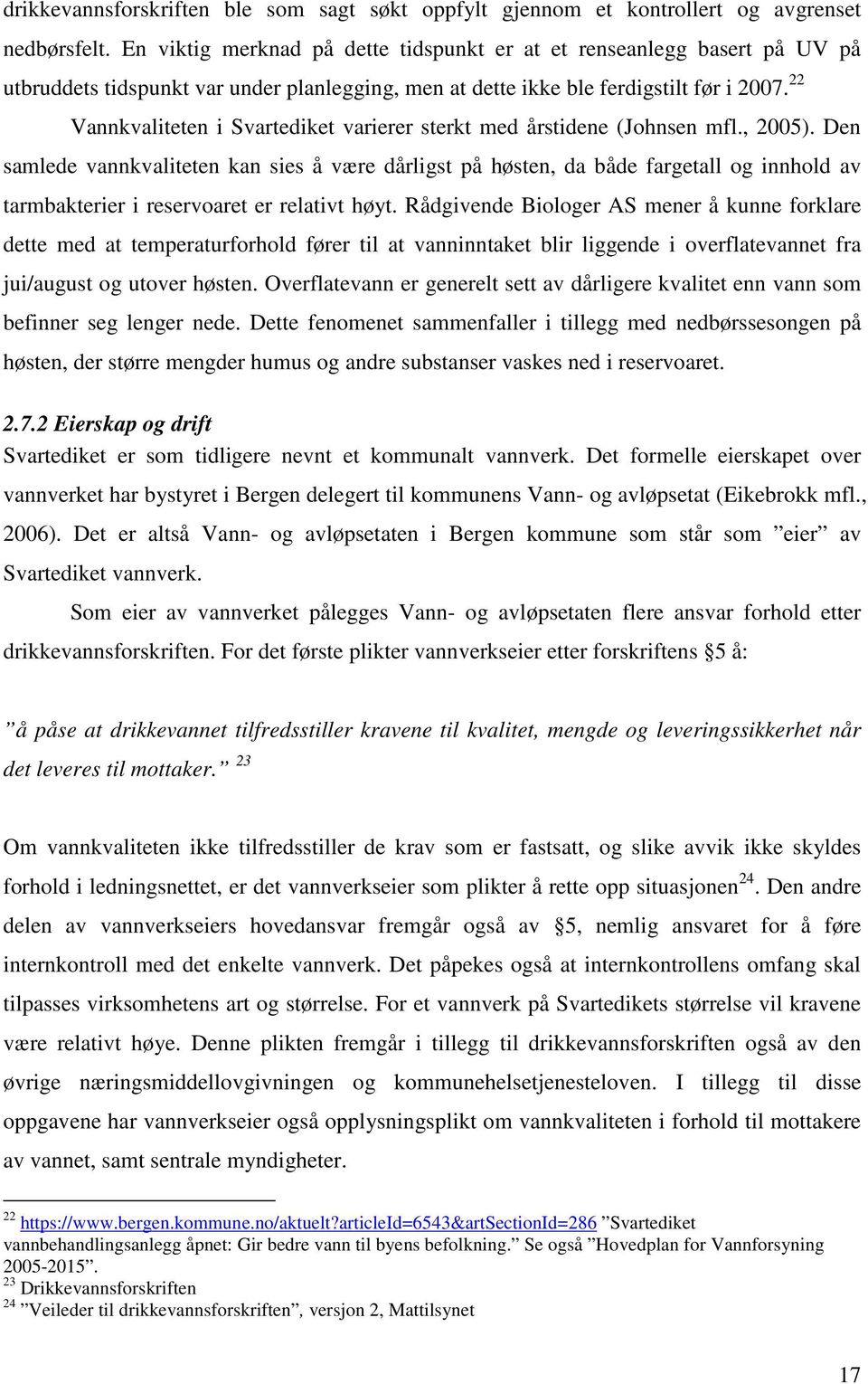 22 Vannkvaliteten i Svartediket varierer sterkt med årstidene (Johnsen mfl., 2005).