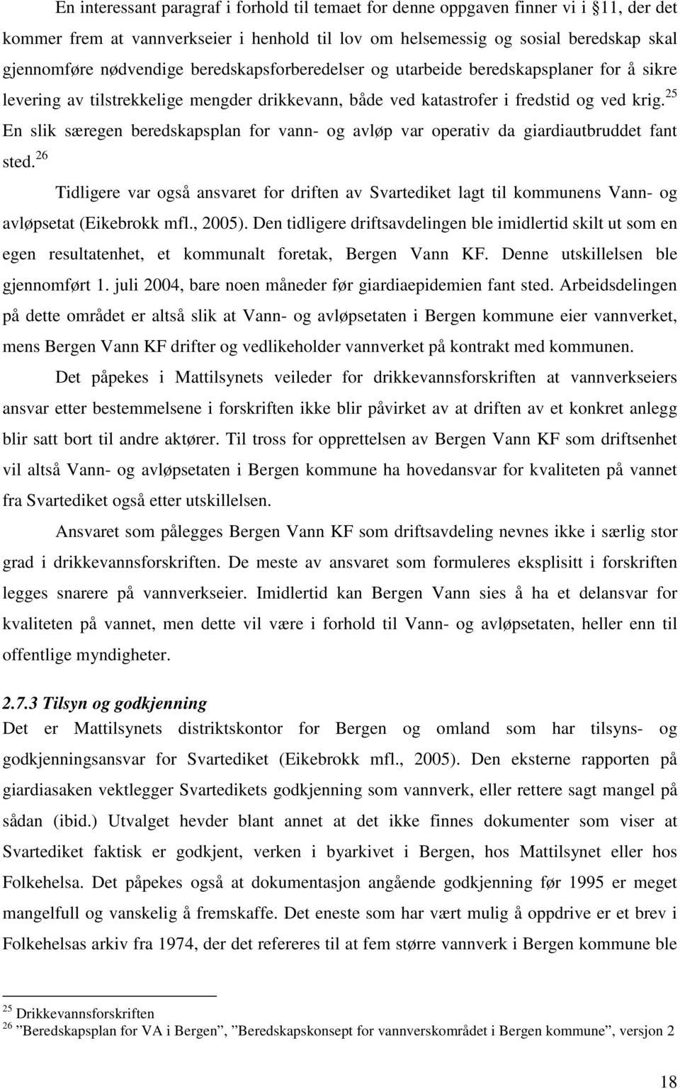 drikkevann, både ved katastrofer i fredstid og ved krig. 25 En slik særegen beredskapsplan for vann- og avløp var operativ da giardiautbruddet fant avløpsetat (Eikebrokk mfl., 2005).