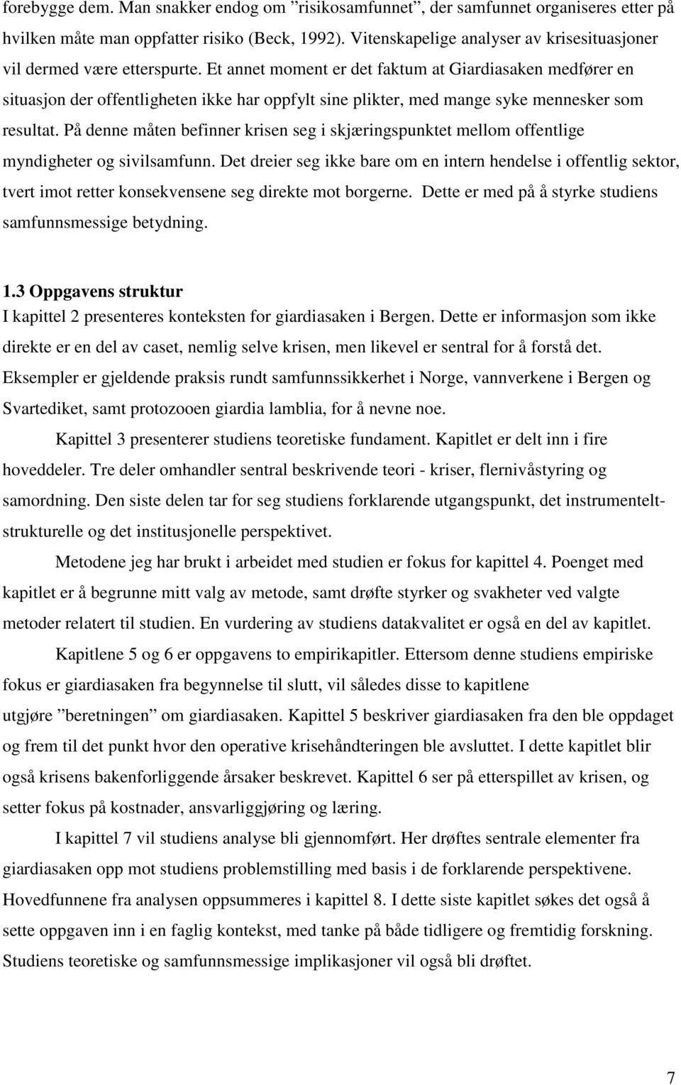 Et annet moment er det faktum at Giardiasaken medfører en situasjon der offentligheten ikke har oppfylt sine plikter, med mange syke mennesker som resultat.