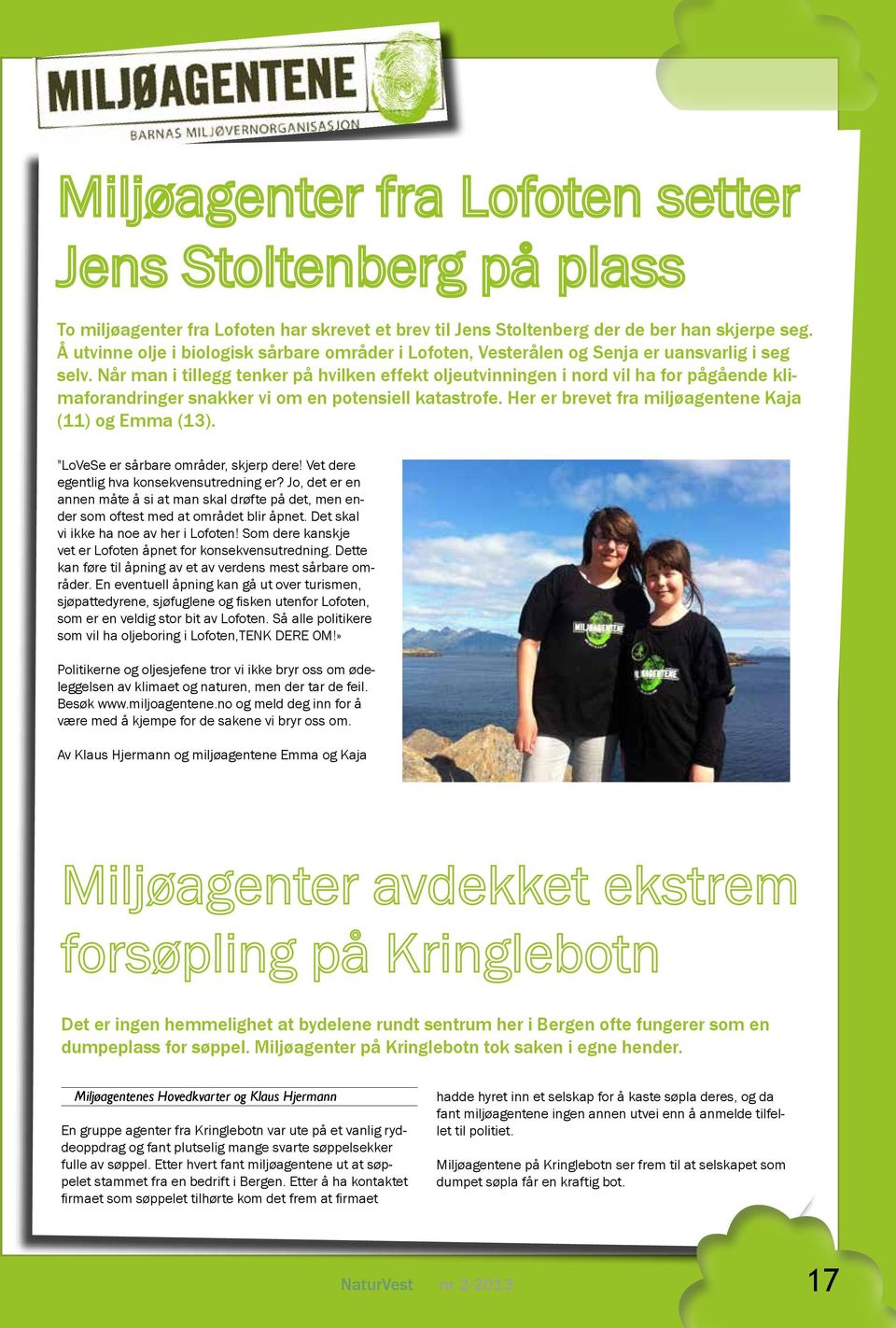 Når man i tillegg tenker på hvilken effekt oljeutvinningen i nord vil ha for pågående klimaforandringer snakker vi om en potensiell katastrofe. Her er brevet fra miljøagentene Kaja (11) og Emma (13).