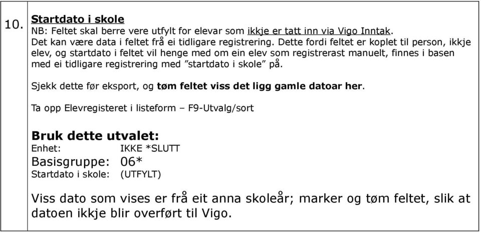 registrering med startdato i skole på. Sjekk dette før eksport, og tøm feltet viss det ligg gamle datoar her.