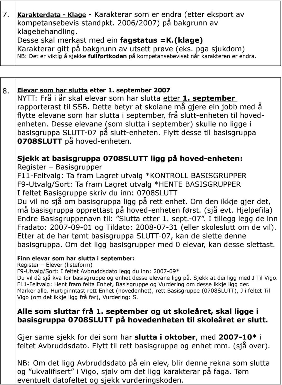 september 2007 NYTT: Frå i år skal elevar som har slutta etter 1. september rapporterast til SSB.