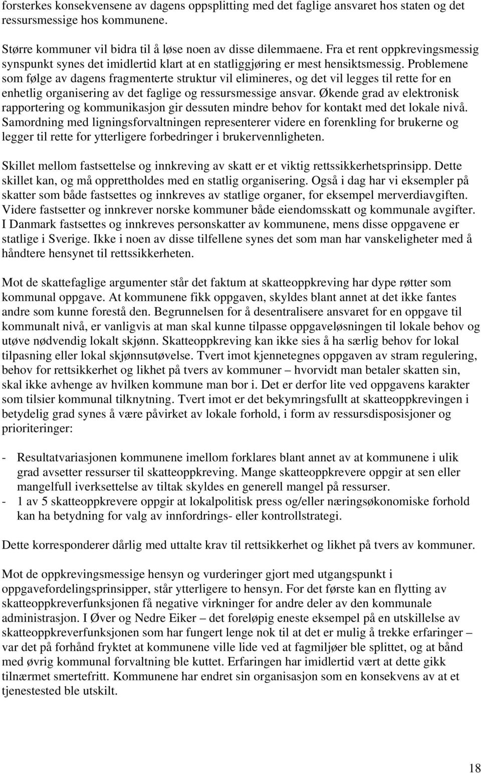 Problemene som følge av dagens fragmenterte struktur vil elimineres, og det vil legges til rette for en enhetlig organisering av det faglige og ressursmessige ansvar.