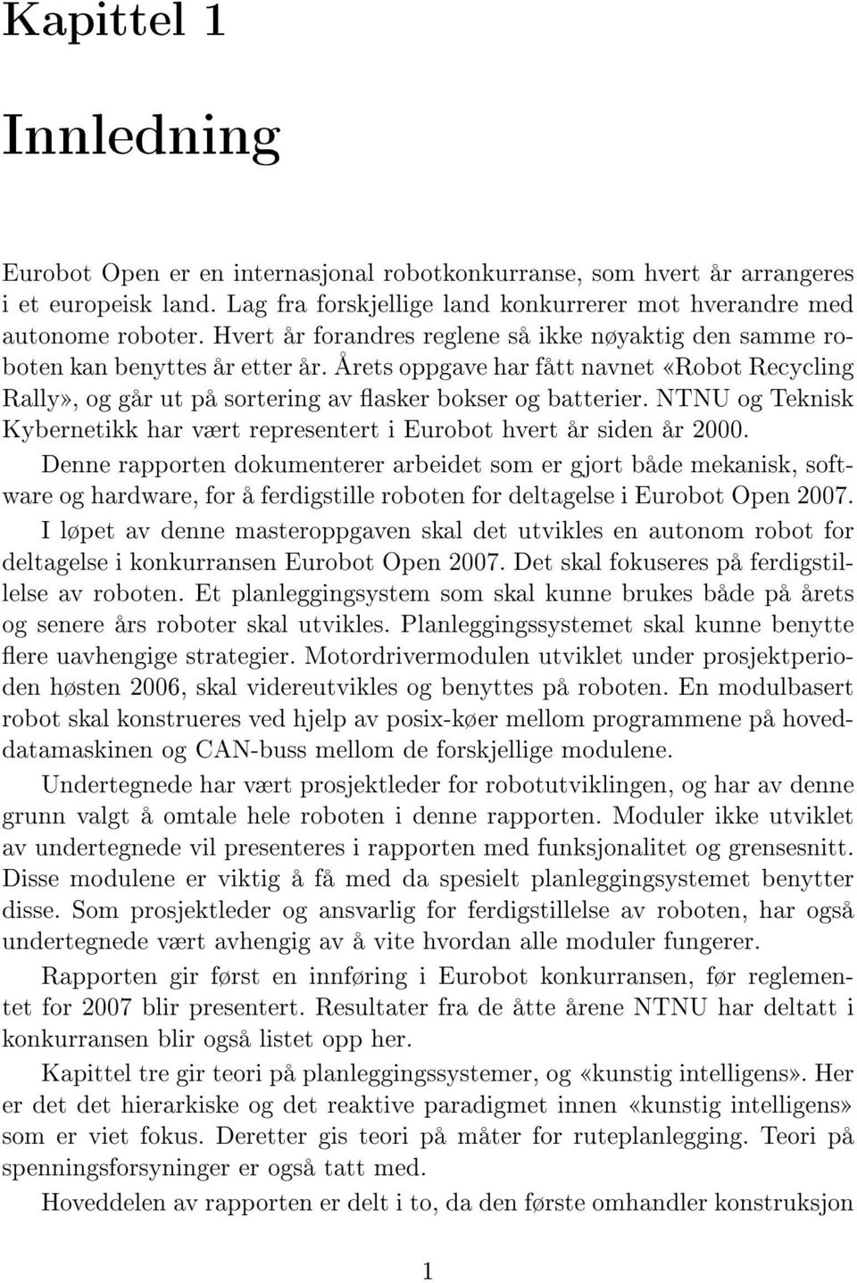 NTNU og Teknisk Kybernetikk har vært representert i Eurobot hvert år siden år 000.