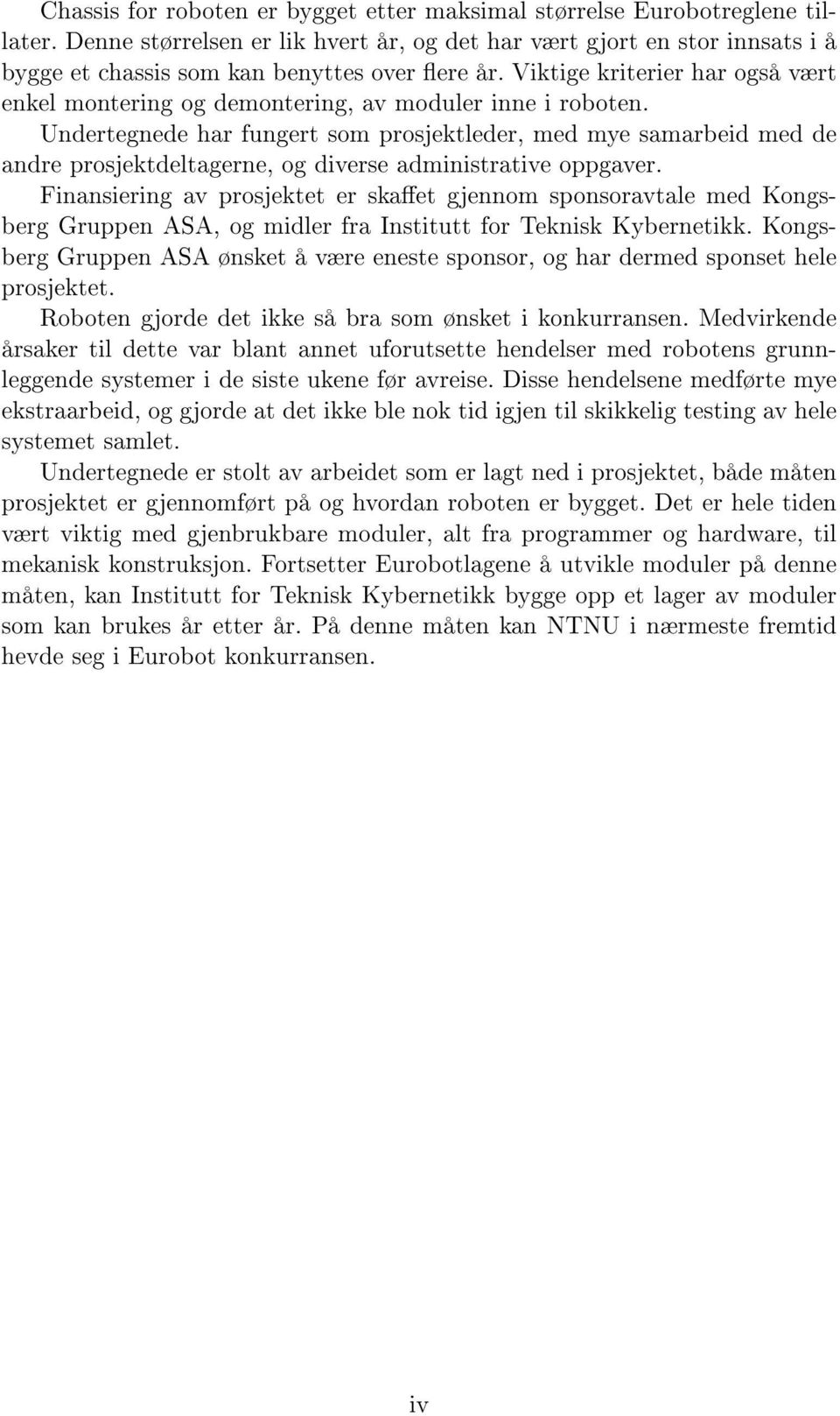 Viktige kriterier har også vært enkel montering og demontering, av moduler inne i roboten.