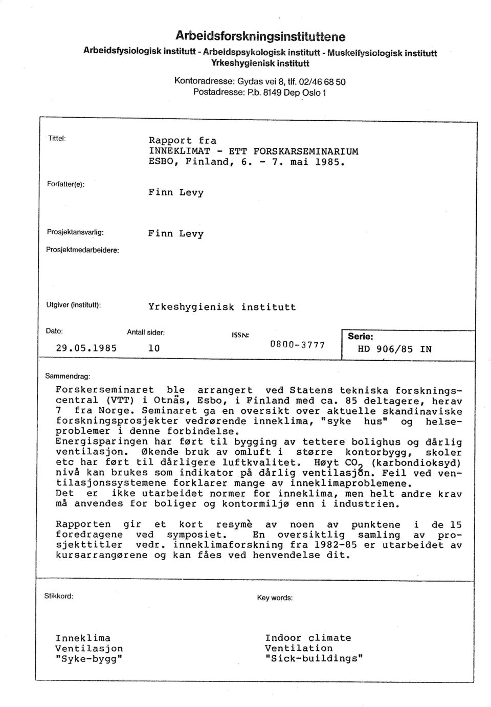 Forfatter( e): Finn Levy Prosjektansvarlig: Prosjektmedarbeidere: Finn Levy Utgiver (institutt): Dato: Antall sider: Yr keshyg ienisk institutt JSSN: 29.05.