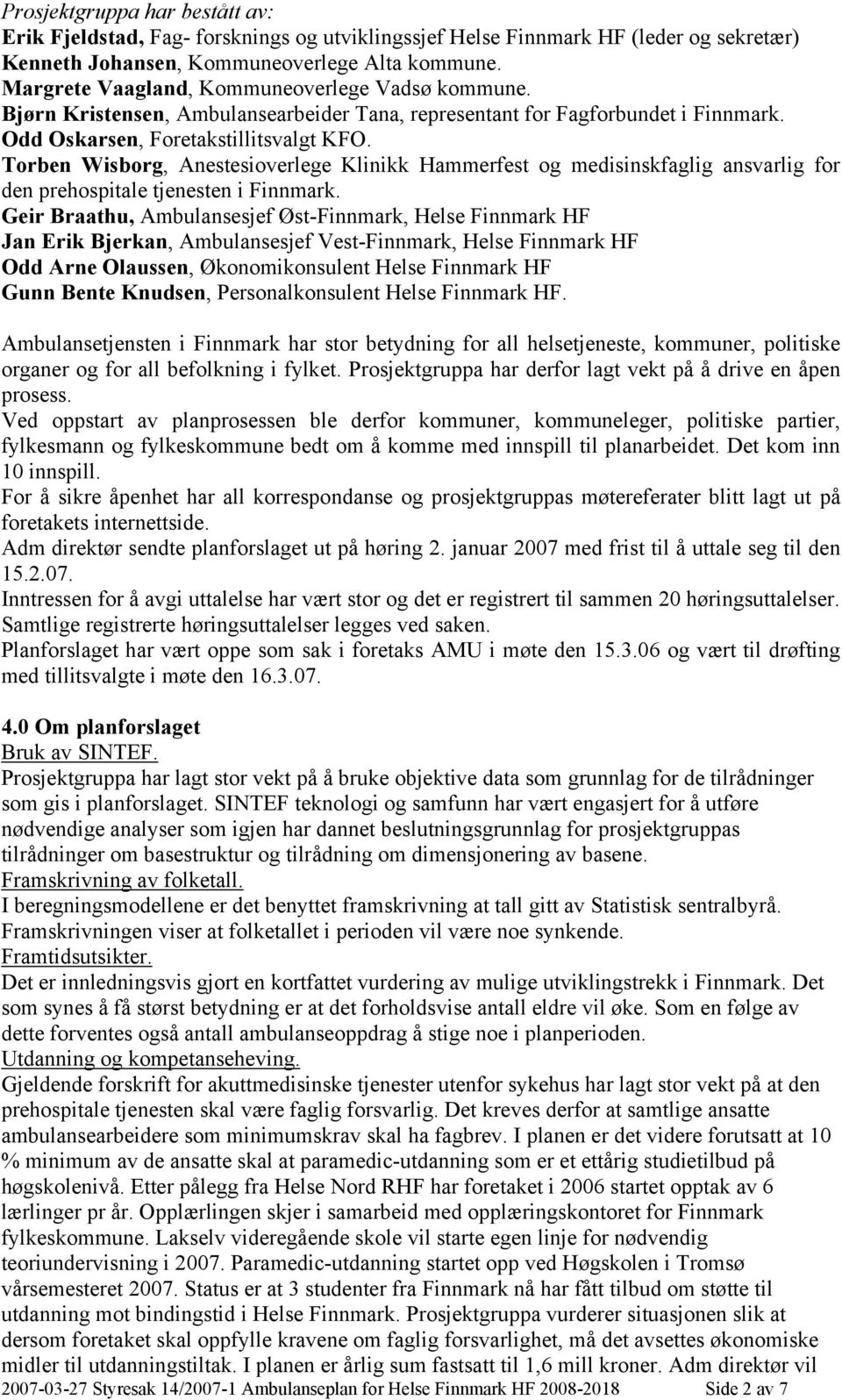 Torben Wisborg, Anestesioverlege Klinikk Hammerfest og medisinskfaglig ansvarlig for den prehospitale tjenesten i Finnmark.