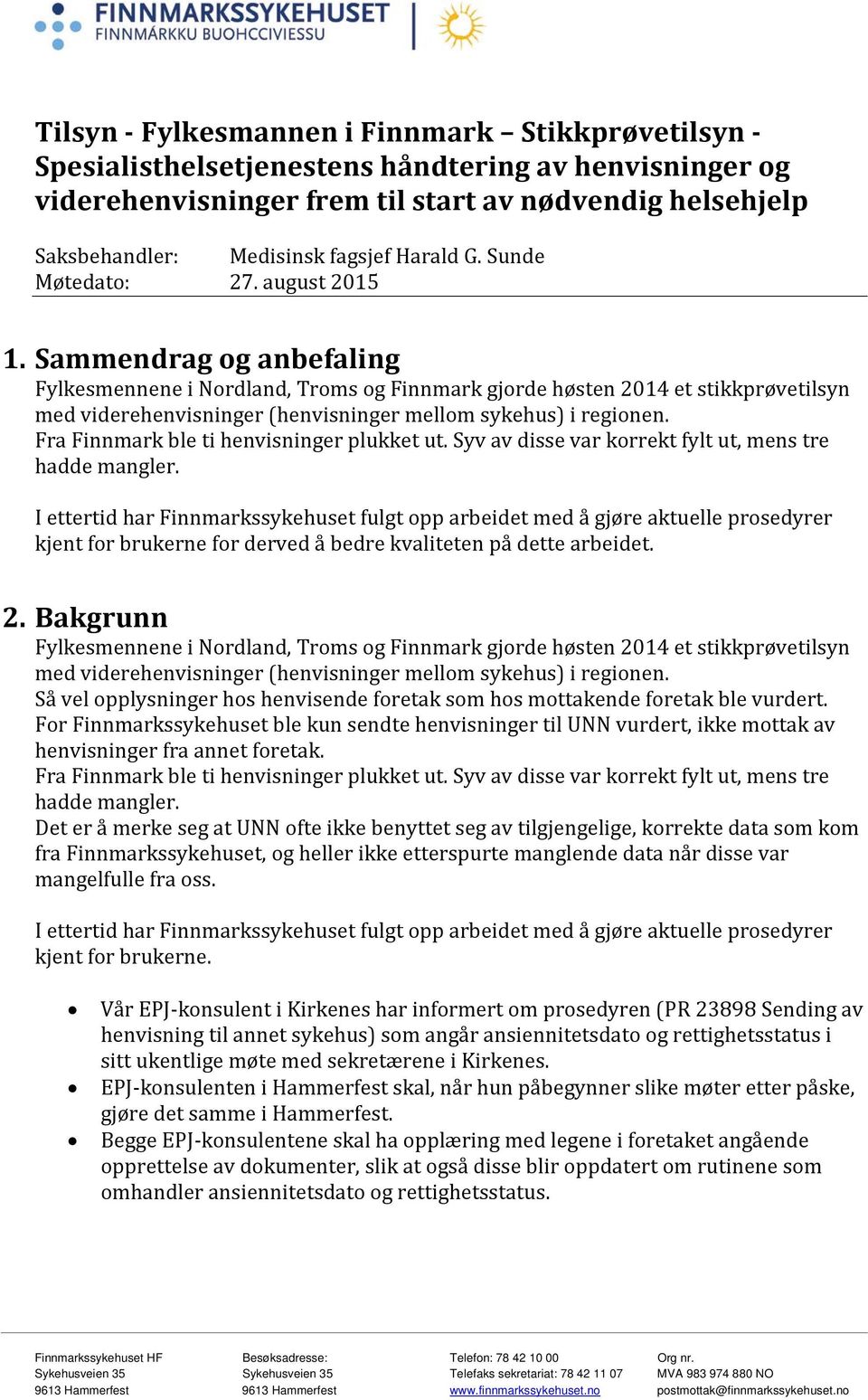 Sammendrag og anbefaling Fylkesmennene i Nordland, Troms og Finnmark gjorde høsten 2014 et stikkprøvetilsyn med viderehenvisninger (henvisninger mellom sykehus) i regionen.