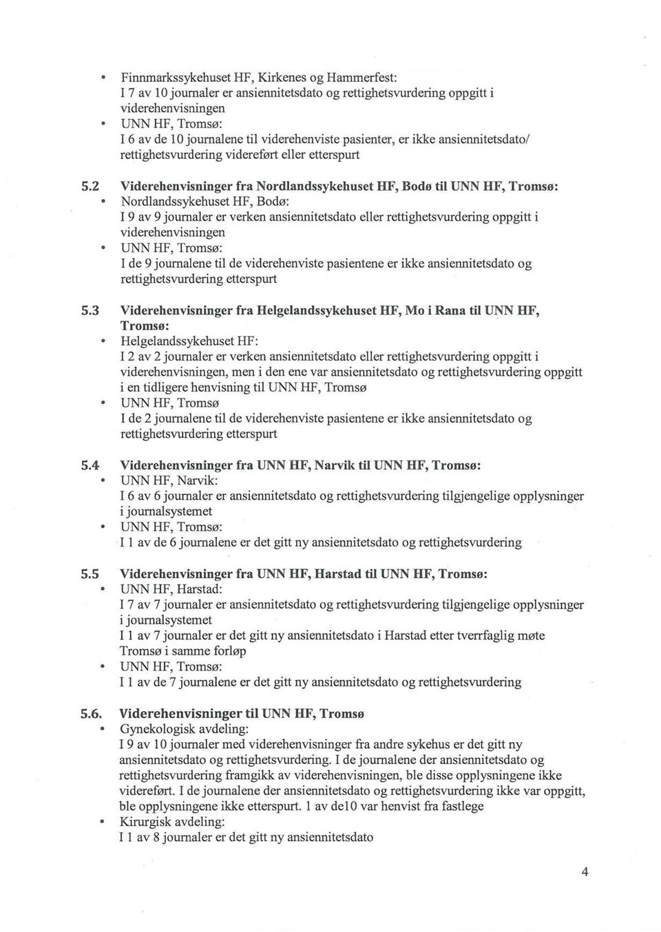 2 Viderehenvisninger fra Nordlandssykehuset HF, Bodø til UNN HF, Tromsø: Nordlandssykehuset HF, Bodø: I 9 av 9 journaler er verken ansiennitetsdato eller rettighetsvurdering oppgitt i