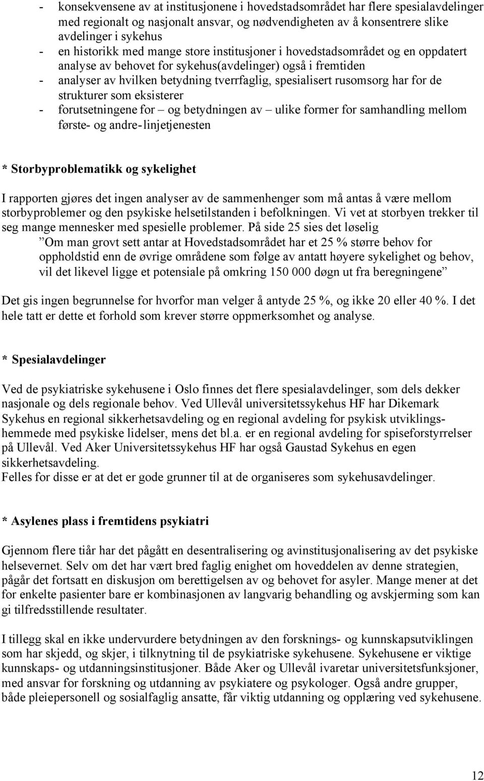 for de strukturer som eksisterer - forutsetningene for og betydningen av ulike former for samhandling mellom første- og andre-linjetjenesten * Storbyproblematikk og sykelighet I rapporten gjøres det