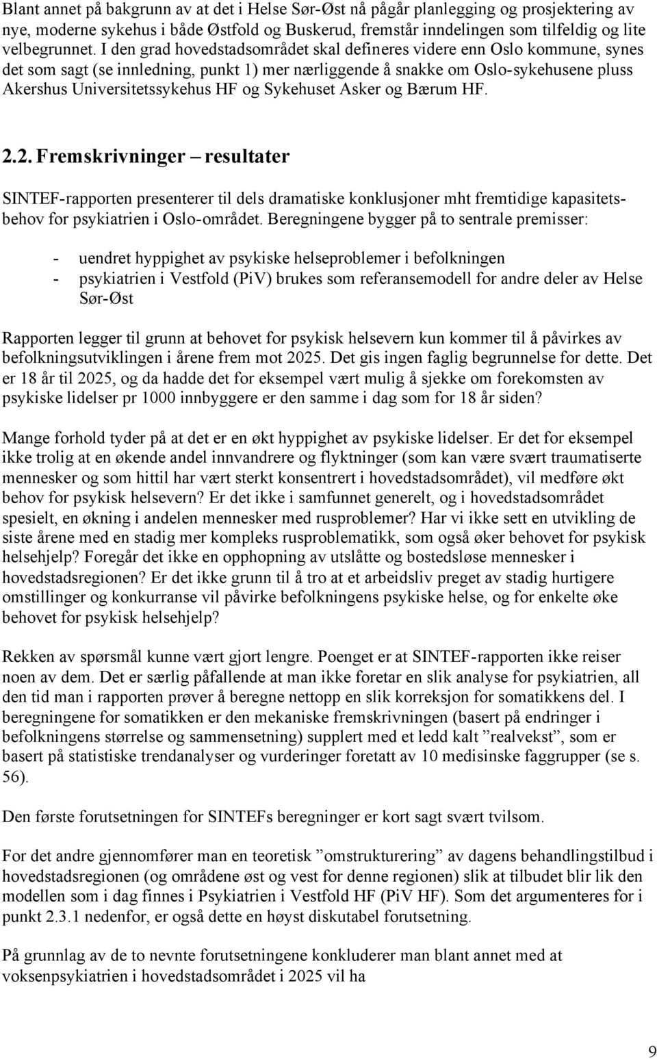 Sykehuset Asker og Bærum HF. 2.2. Fremskrivninger resultater SINTEF-rapporten presenterer til dels dramatiske konklusjoner mht fremtidige kapasitetsbehov for psykiatrien i Oslo-området.