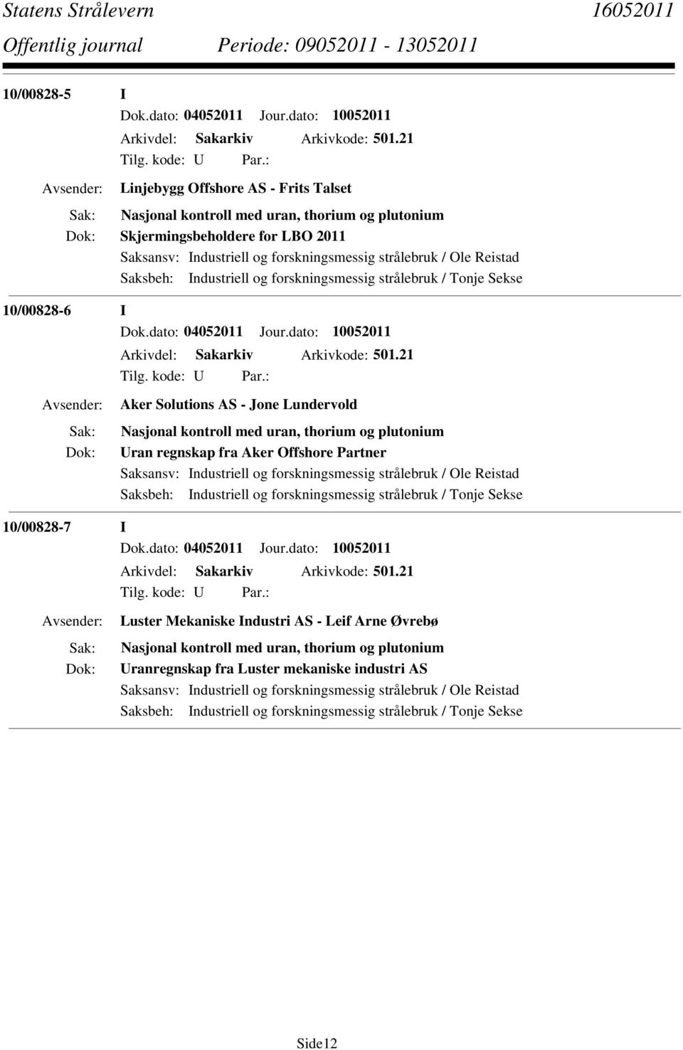 I Dok.dato: 04052011 Jour.dato: 10052011 Arkivdel: Sakarkiv Arkivkode: 501.