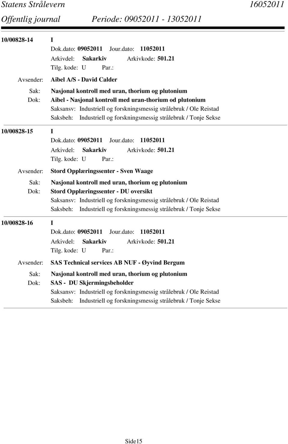 10/00828-15 I Dok.dato: 09052011 Jour.dato: 11052011 Arkivdel: Sakarkiv Arkivkode: 501.