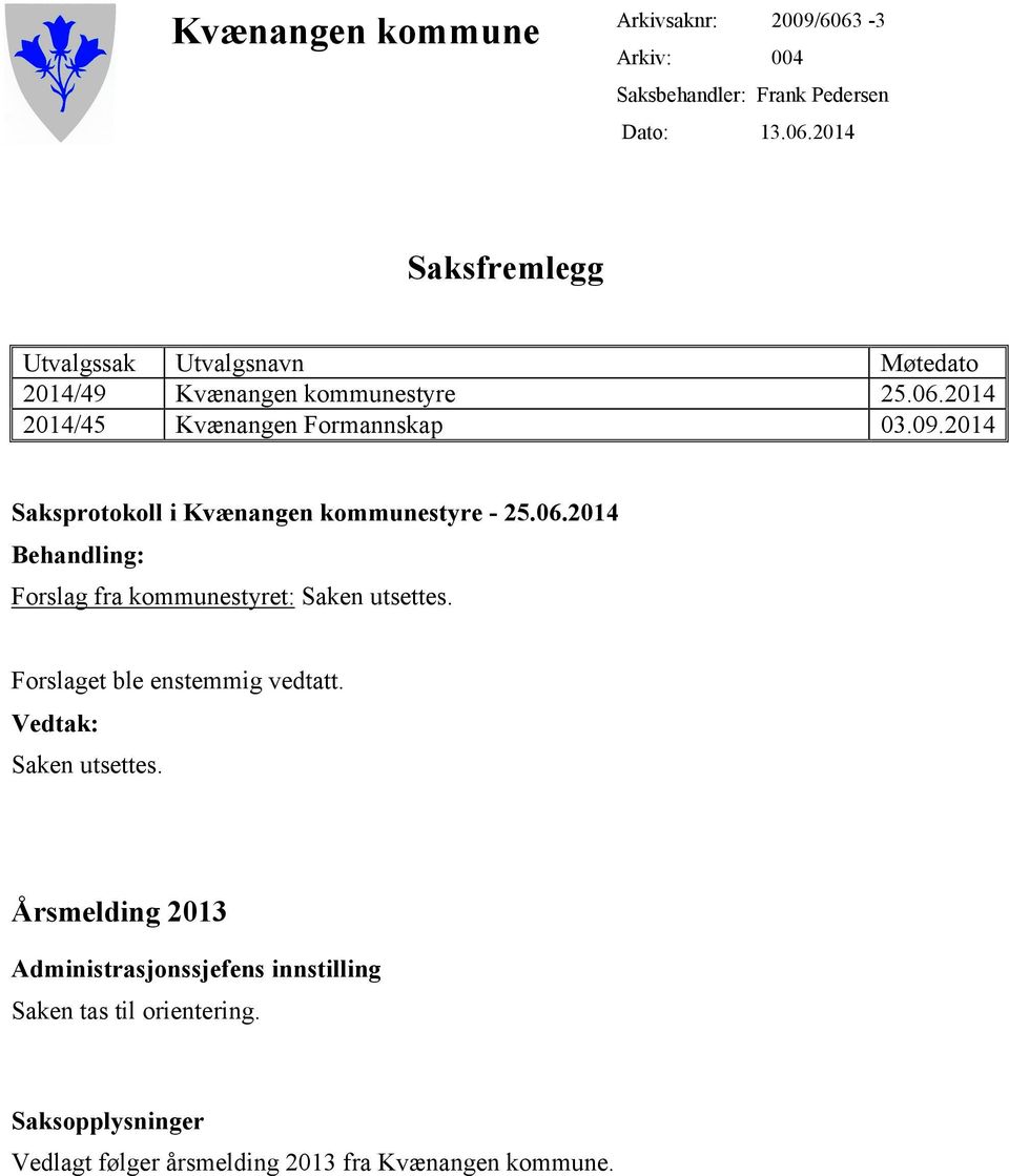 Forslaget ble enstemmig vedtatt. Vedtak: Saken utsettes. Årsmelding 2013 Administrasjonssjefens innstilling Saken tas til orientering.