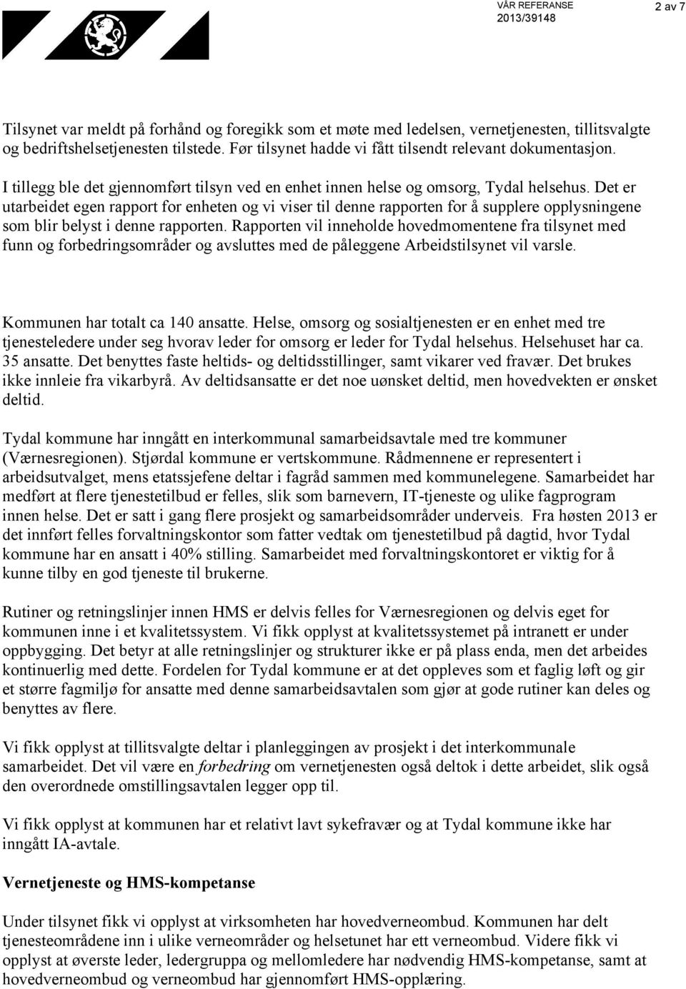 Det er utarbeidet egen rapport for enheten og vi viser til denne rapporten for å supplere opplysningene som blir belyst i denne rapporten.