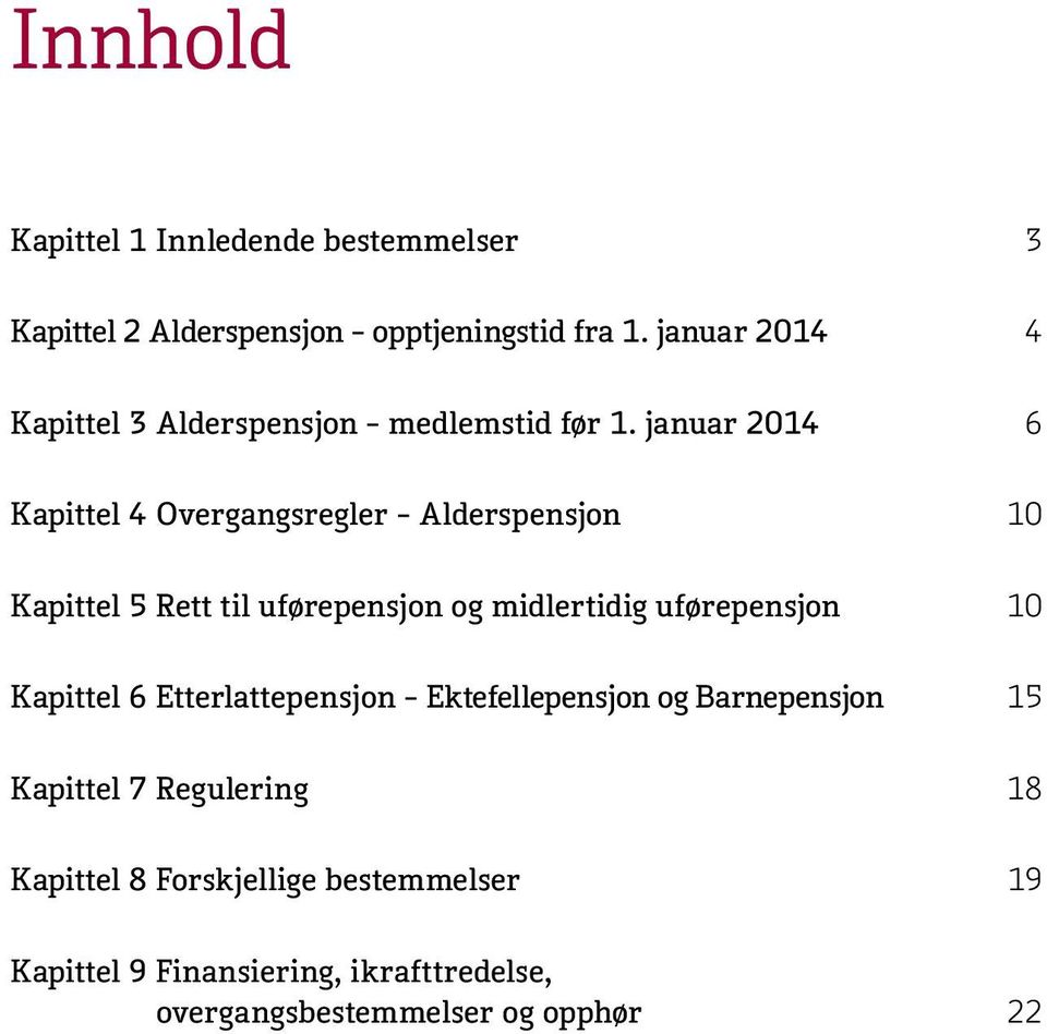 januar 2014 6 Kapittel 4 Overgangsregler Alderspensjon 10 Kapittel 5 Rett til uførepensjon og midlertidig uførepensjon