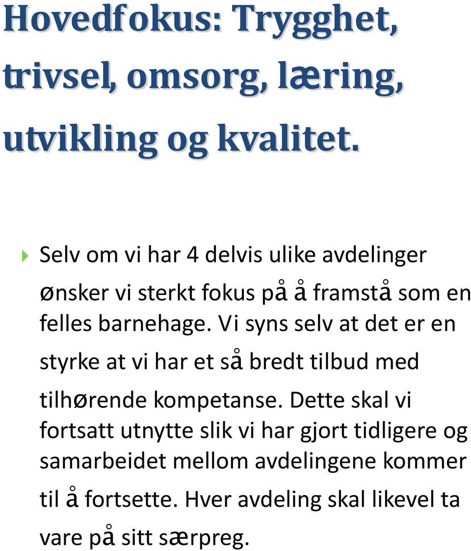 Vi syns selv at det er en styrke at vi har et så bredt tilbud med tilhørende kompetanse.