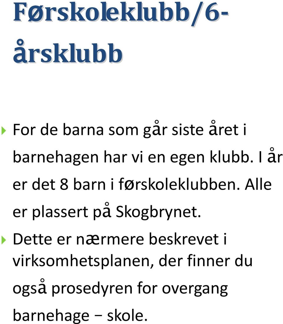 I år er det 8 barn i førskoleklubben.