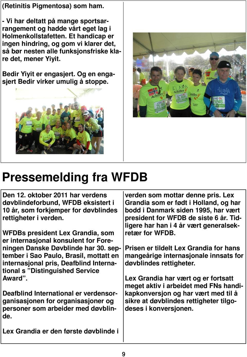 Pressemelding fra WFDB Den 12. oktober 2011 har verdens døvblindeforbund, WFDB eksistert i 10 år, som forkjemper for døvblindes rettigheter i verden.