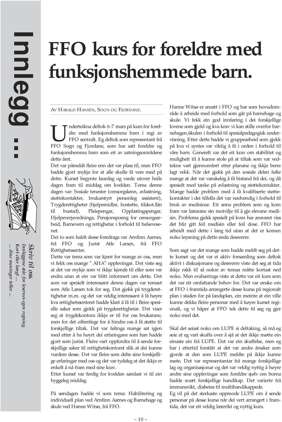 Eg deltok som representant frå FFO Sogn og Fjordane, som har satt foreldre og funksjonshemma barn som eit av satningsområdene dette året.