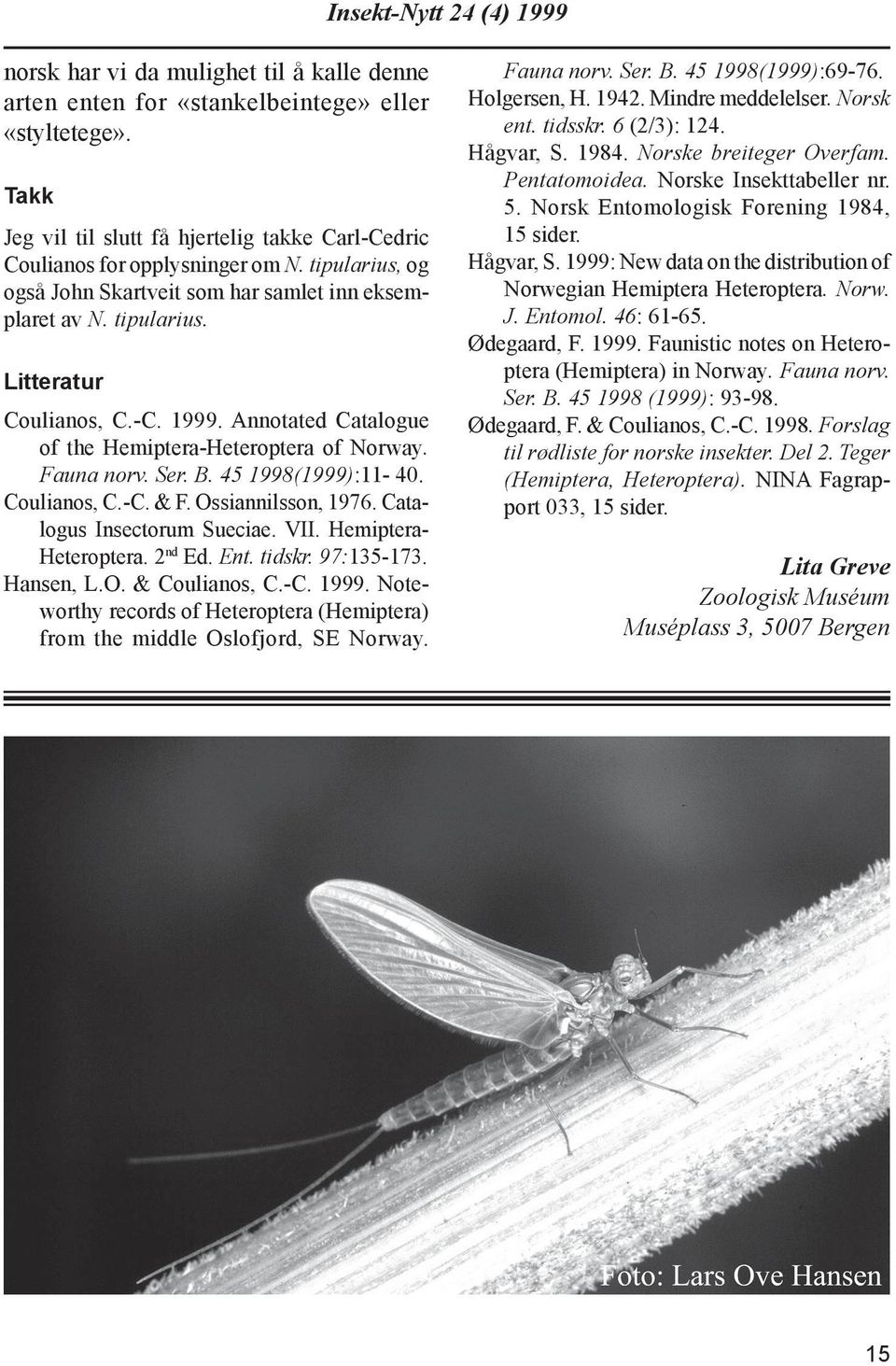 45 1998(1999):11-40. Coulianos, C.-C. & F. Ossiannilsson, 1976. Catalogus Insectorum Sueciae. VII. Hemi ptera- Heteroptera. 2 nd Ed. Ent. tidskr. 97:135-173. Hansen, L.O. & Coulianos, C.-C. 1999.