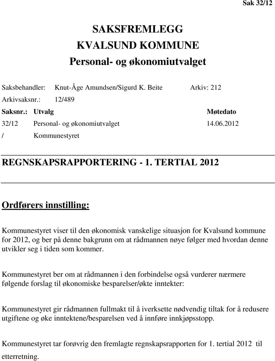 TERTIAL 2012 Ordførers innstilling: Kommunestyret viser til den økonomisk vanskelige situasjon for Kvalsund kommune for 2012, og ber på denne bakgrunn om at rådmannen nøye følger med hvordan denne