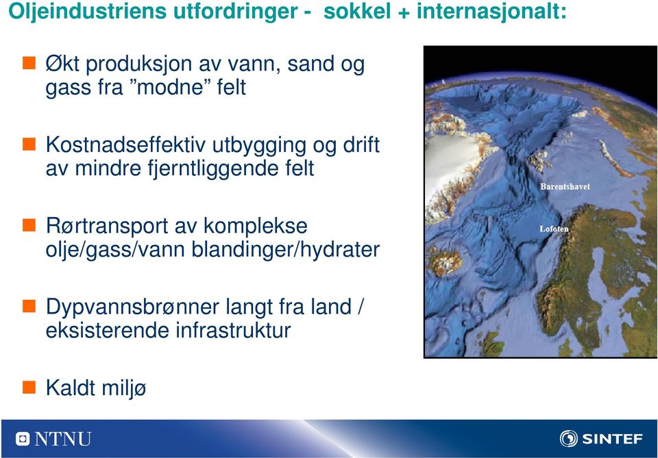 mindre fjerntliggende felt Rørtransport av komplekse olje/gass/vann