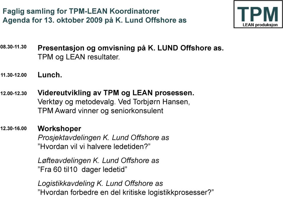 Ved Torbjørn Hansen, TPM Award vinner og seniorkonsulent 12.30-16.00 Workshoper Prosjektavdelingen K.