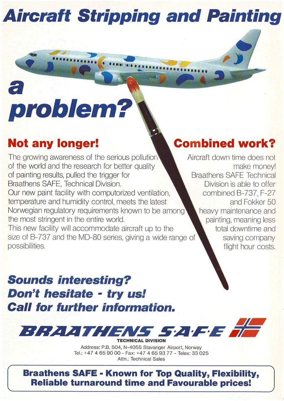 This new facility will accommodate aircraft up to the sire of 6-737 and the MD-80 series, giving a wide range of' possi bilities. L Combined work? L Ai rcraft down time does not make money!