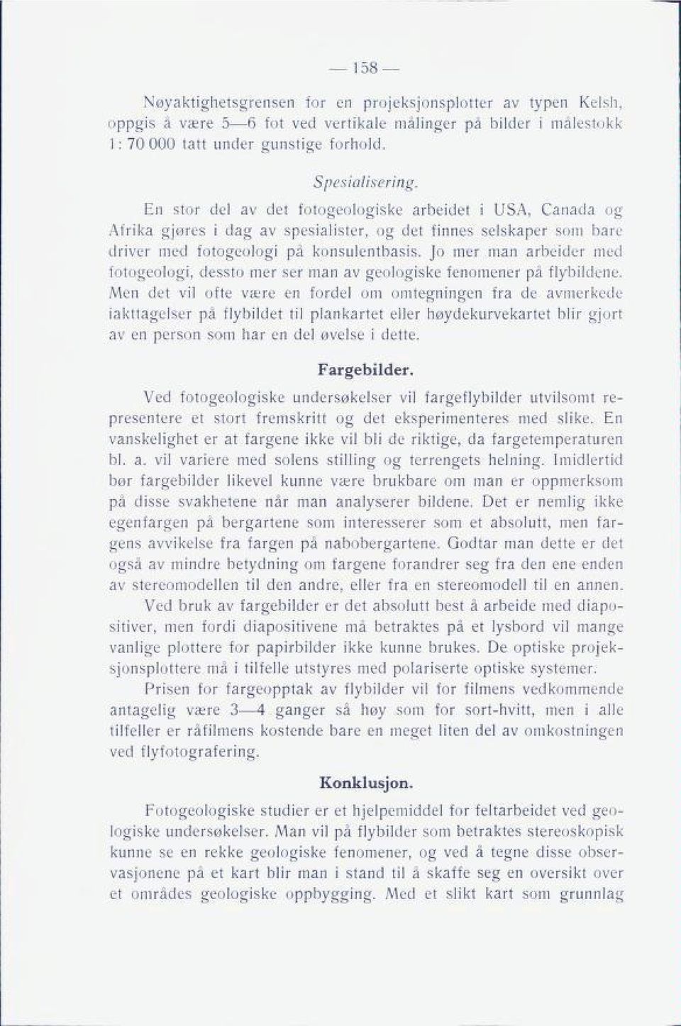 Jo mer man arbeider med fotogeologi, dessto mer ser man av geologiske fenomener på flybildene.