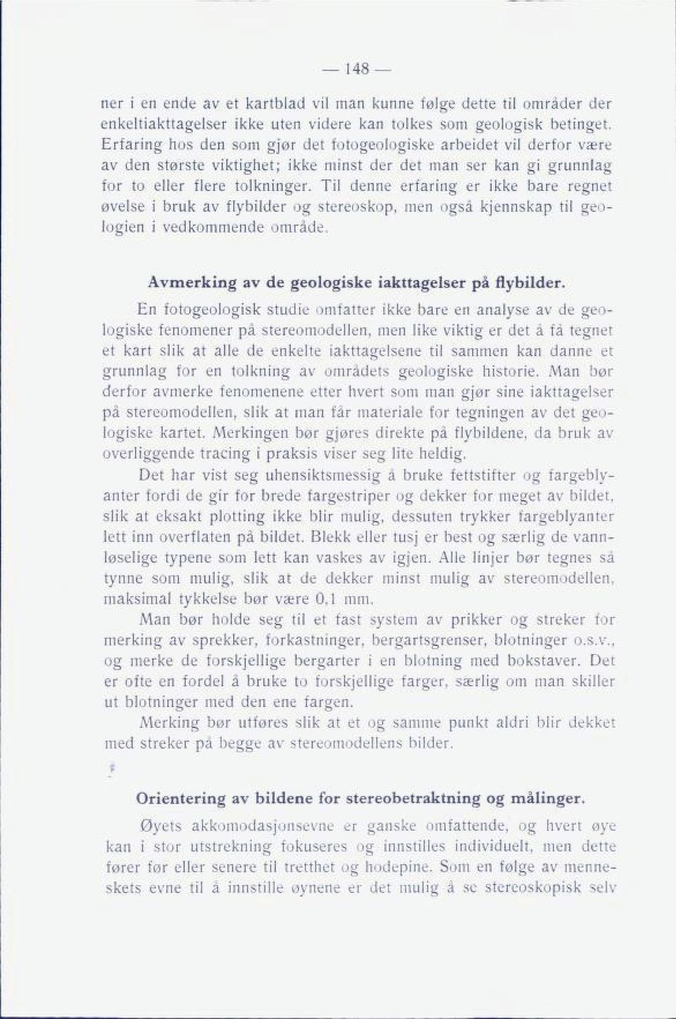 Til denne erfaring er ikke bare regnet øvelse i bruk av flybilder og stereoskop, men også kjennskap til geo logien i vedkommende område. 148 Avmerking av de geologiske iakttagelser på flybilder.