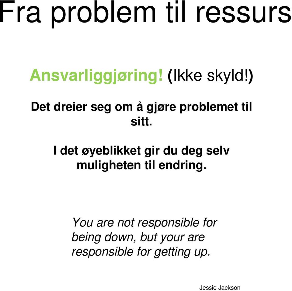 I det øyeblikket gir du deg selv muligheten til endring.