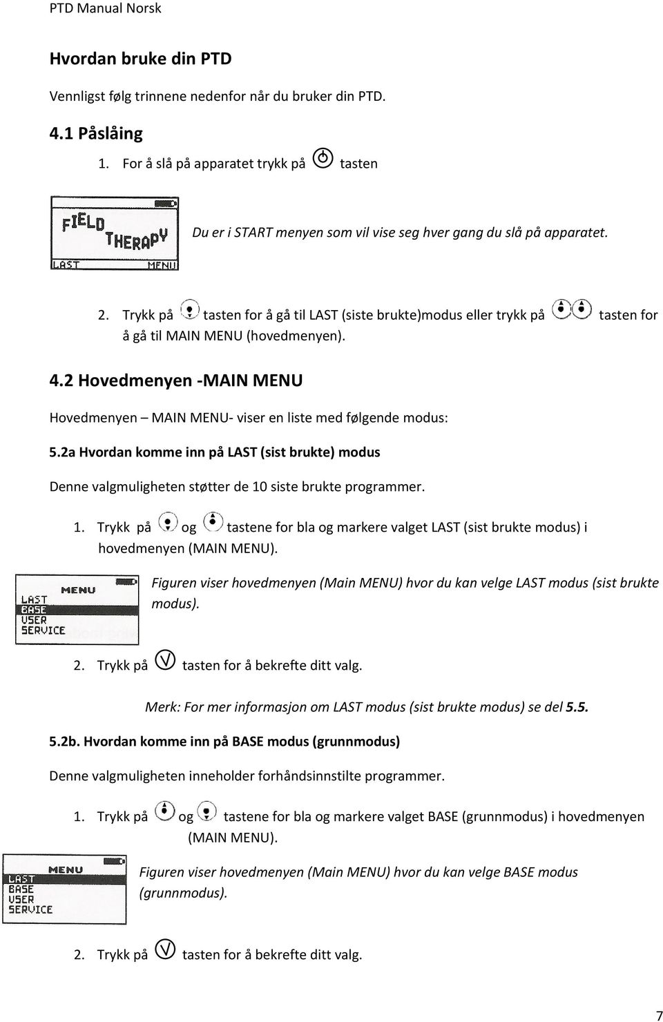 Trykk på tasten for å gå til LAST (siste brukte)modus eller trykk på tasten for å gå til MAIN MENU (hovedmenyen). 4.2 Hovedmenyen MAIN MENU Hovedmenyen MAIN MENU viser en liste med følgende modus: 5.