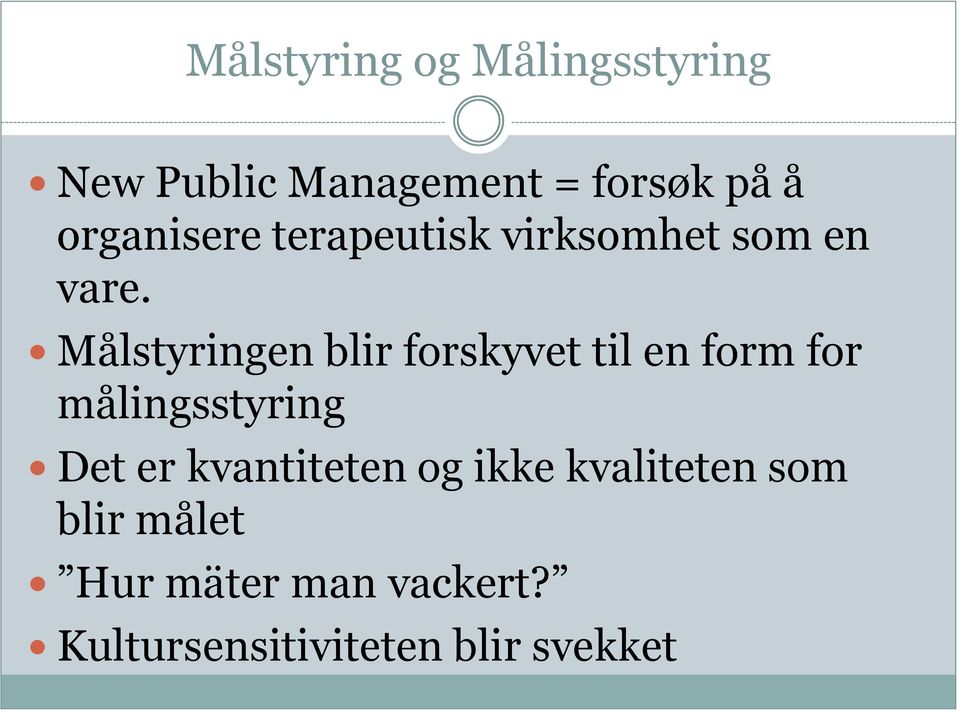 Målstyringen blir forskyvet til en form for målingsstyring Det er