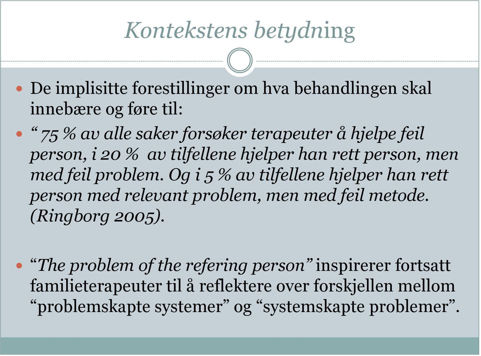 Og i 5 % av tilfellene hjelper han rett person med relevant problem, men med feil metode. (Ringborg 2005).