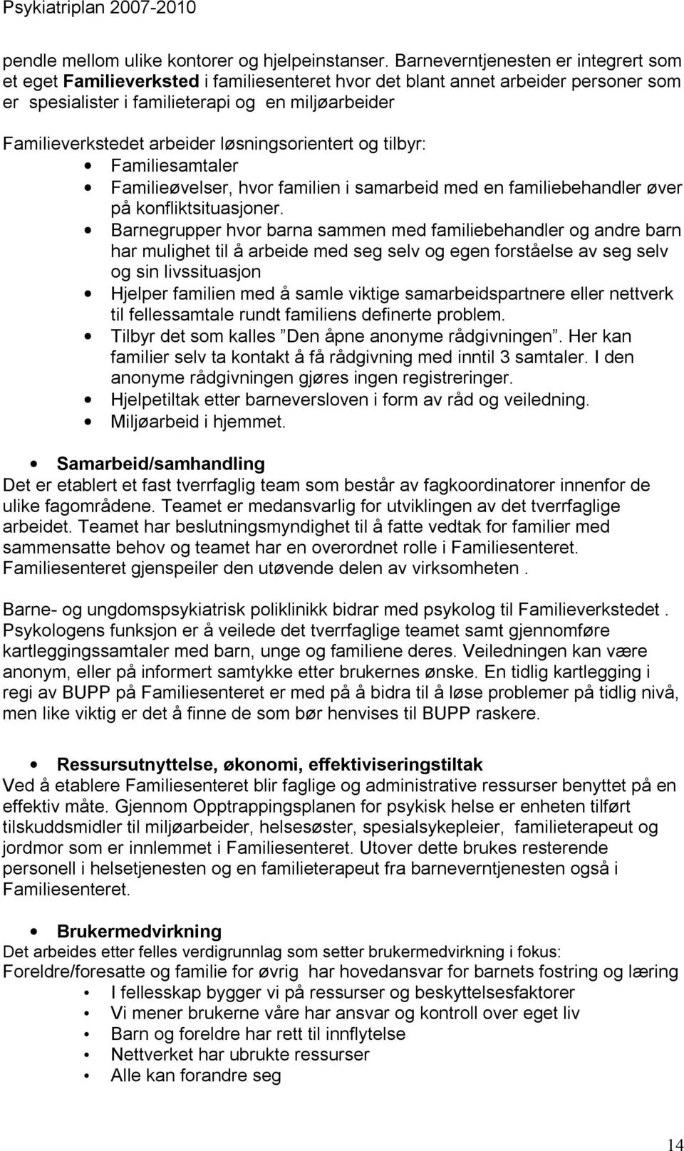 løsningsorientert og tilbyr: Familiesamtaler Familieøvelser, hvor familien i samarbeid med en familiebehandler øver på konfliktsituasjoner.