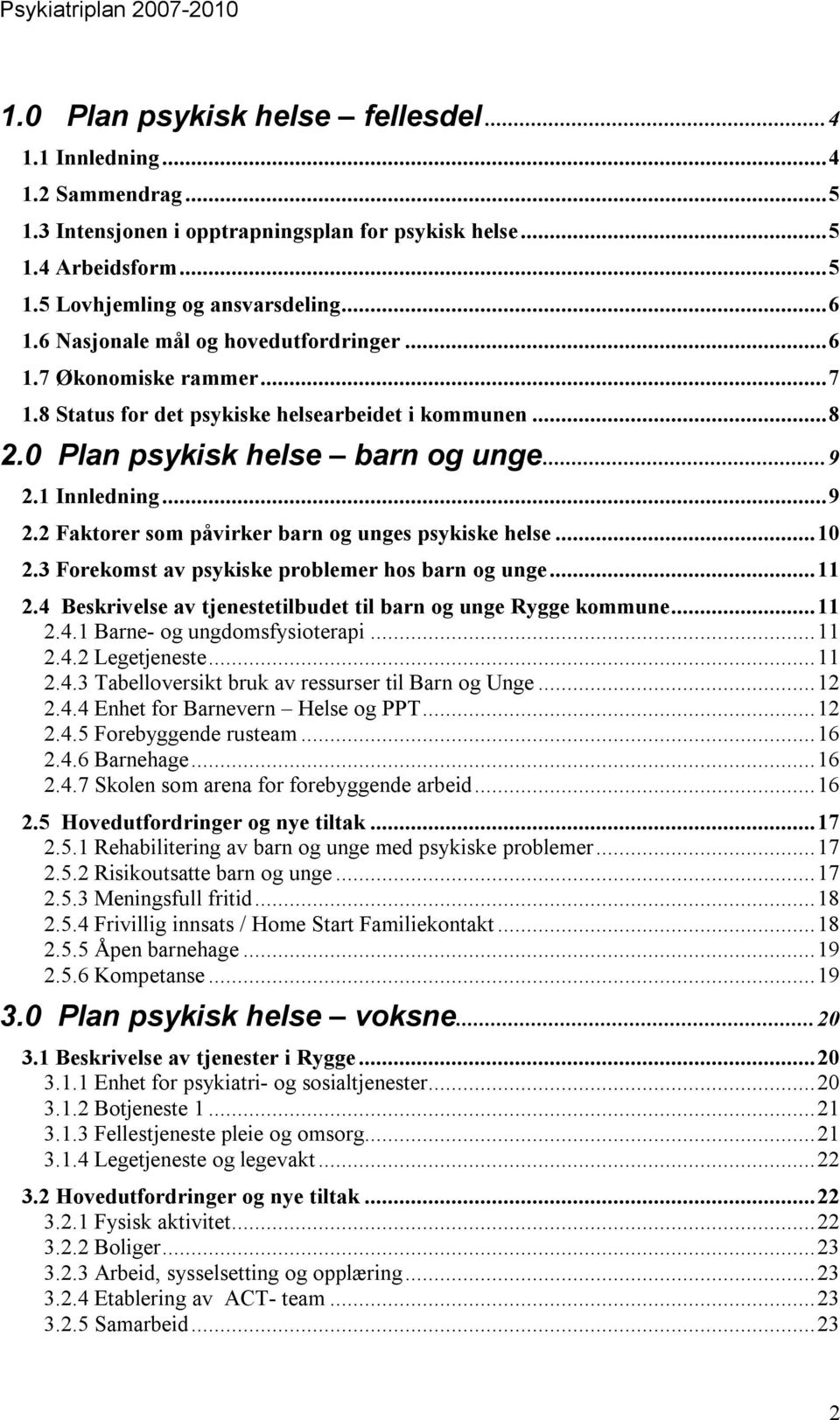 1 Innledning...9 2.2 Faktorer som påvirker barn og unges psykiske helse...10 2.3 Forekomst av psykiske problemer hos barn og unge...11 2.