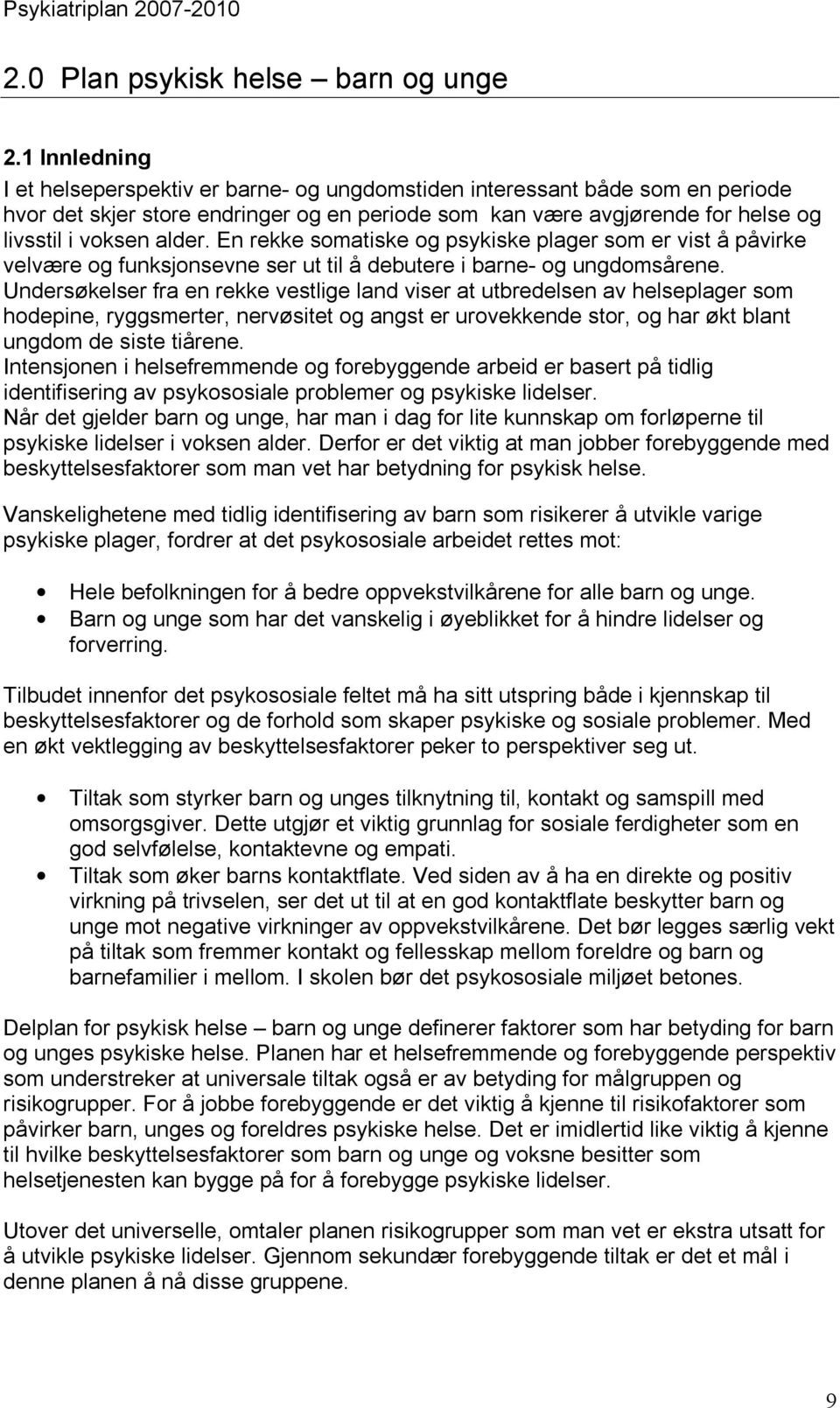 En rekke somatiske og psykiske plager som er vist å påvirke velvære og funksjonsevne ser ut til å debutere i barne- og ungdomsårene.