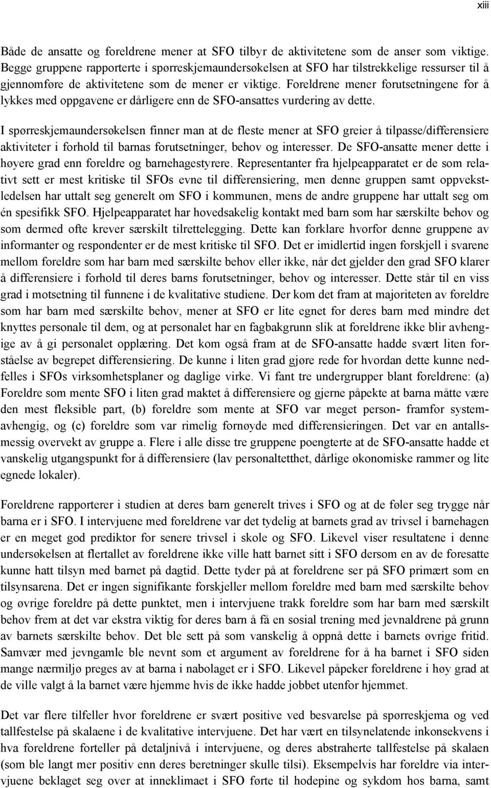 Foreldrene mener forutsetningene for å lykkes med oppgavene er dårligere enn de SFO-ansattes vurdering av dette.