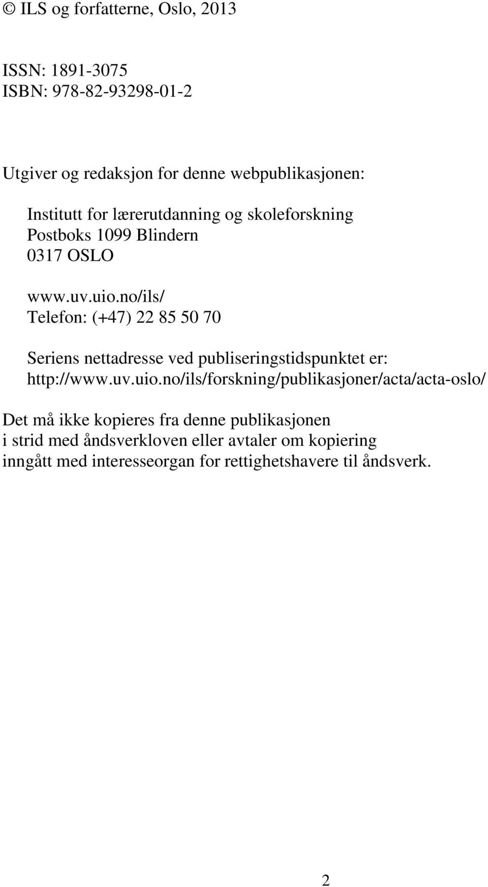 no/ils/ Telefon: (+47) 22 85 50 70 Seriens nettadresse ved publiseringstidspunktet er: http://www.uv.uio.